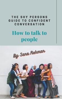 Paperback The shy person's guide to confident conversation: How to talk to people Book