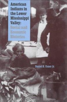 Hardcover American Indians in the Lower Mississippi Valley: Social and Economic Histories (Indians of the Southeast) Book