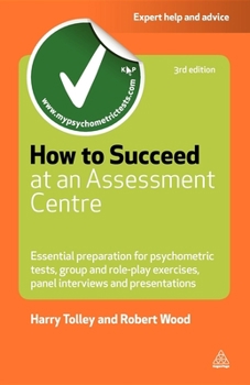 Paperback How to Succeed at an Assessment Centre: Essential Preparation for Psychometric Tests Group and Role-Play Exercises Panel Interviews and Presentations Book