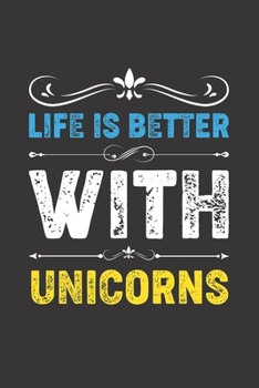 Life Is Better With Unicorns: Funny Unicorns Lovers Gifts Dot Grid Journal Notebook 6x9 120 Pages