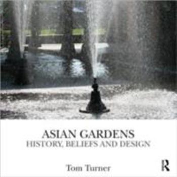 Hardcover Asian Gardens: History, Beliefs and Design Book