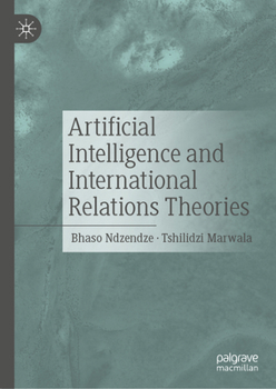 Hardcover Artificial Intelligence and International Relations Theories Book