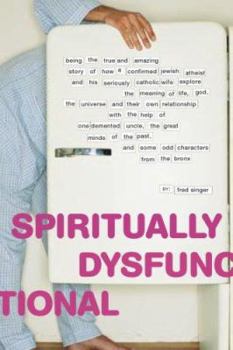 Paperback Spiritually Dysfunctional: Being the True and Amazing Story of How a Confirmed Jewish Atheist and His Seriously Catholic Wife Explore the Meaning Book