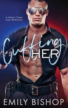 Paperback Cuffing Her: A Small Town Cop Romance Book