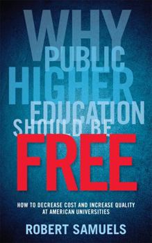 Paperback Why Public Higher Education Should Be Free: How to Decrease Cost and Increase Quality at American Universities Book
