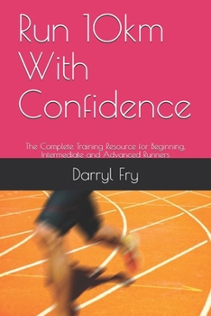 Paperback Run 10km With Confidence: The Complete Training Resource for Beginning, Intermediate and Advanced Runners Book