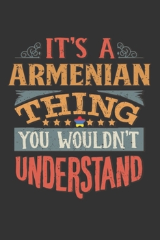 It's A Armenian Thing You Wouldn't Understand: Armenia Notebook Journal 6x9 Personalized Gift For It's A Armenian Thing You Wouldn't Understand Lined Paper