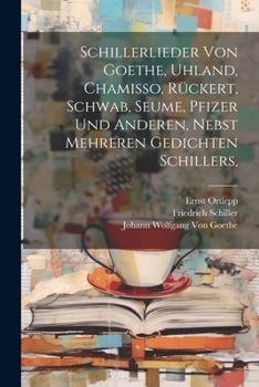 Paperback Schillerlieder von Goethe, Uhland, Chamisso, Rückert, Schwab, Seume, Pfizer und anderen, nebst mehreren Gedichten Schillers, [German] Book