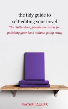 Paperback The Tidy Guide to Self-Editing Your Novel: The clutter-free, 30-minute course for polishing your book without going crazy Book