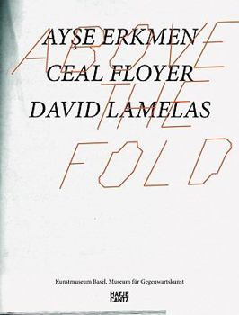 Hardcover Above the Fold: Ayse Erkmen, Ceal Floyer, David Lamelas Book