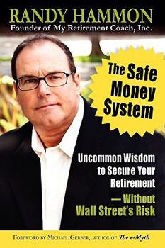 Paperback The Safe Money System, Uncommon Wisdom to Secure Your Retirement Without Wall Street's Risk Book