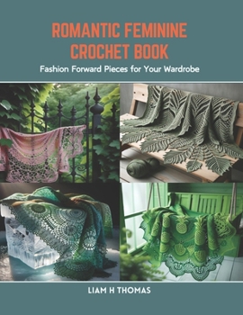 Paperback Romantic Feminine Crochet Book: Fashion Forward Pieces for Your Wardrobe Book