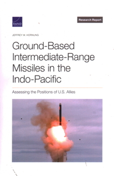 Paperback Ground-Based Intermediate-Range Missiles in the Indo-Pacific: Assessing the Positions of U.S. Allies Book