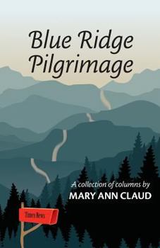 Paperback Blue Ridge Pilgrimage: A Collection of Columns by Mary Ann Claud Book