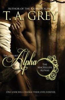 The Loneliest Alpha - Book #1 of the MacKellen Alphas