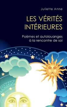Paperback Les vérités intérieures: Poèmes et autolouanges à la rencontre de soi [French] Book