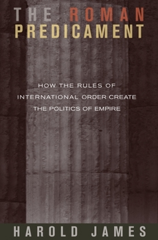 Hardcover The Roman Predicament: How the Rules of International Order Create the Politics of Empire Book