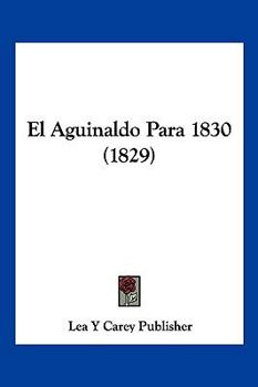 Paperback El Aguinaldo Para 1830 (1829) [Spanish] Book