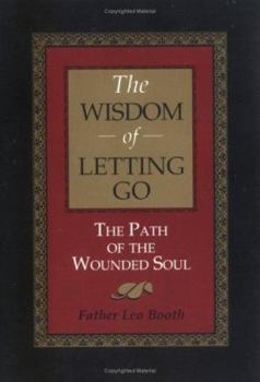 Paperback The Wisdom of Letting Go: The Path of the Wounded Soul Book