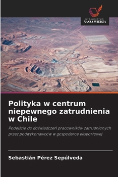 Polityka w centrum niepewnego zatrudnienia w Chile (Polish Edition)