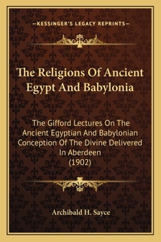 Paperback The Religions Of Ancient Egypt And Babylonia: The Gifford Lectures On The Ancient Egyptian And Babylonian Conception Of The Divine Delivered In Aberde Book