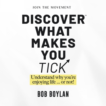 Paperback Discover What Makes You Tick: Understand Why You're Enjoying Life...or Not! Book