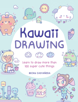 Paperback Kawaii Drawing: Learn to Draw More Than 100 Super Cute Things Book
