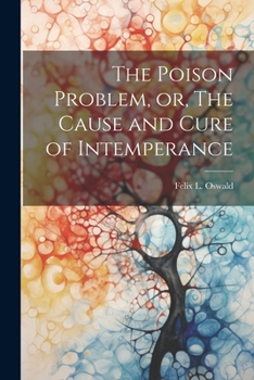 Paperback The Poison Problem, or, The Cause and Cure of Intemperance Book