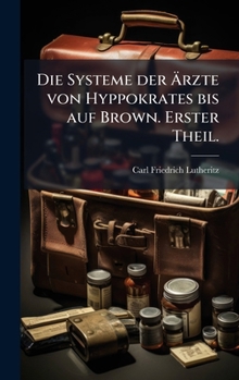 Hardcover Die Systeme der Ãrzte von Hyppokrates bis auf Brown. Erster Theil. [German] Book
