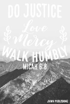Do Justice Love Mecry Walk Humbly Micah 6: 8: Blank Lined christian Journal - Bible Journal or Prayer Book for Men and Women