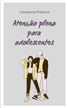 Atenção plena para adolescentes: atenção e meditação
