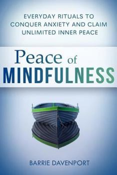 Paperback Peace of Mindfulness: Everyday Rituals to Conquer Anxiety and Claim Unlimited Inner Peace Book