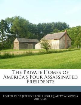 Paperback The Private Homes of America's Four Assassinated Presidents Book