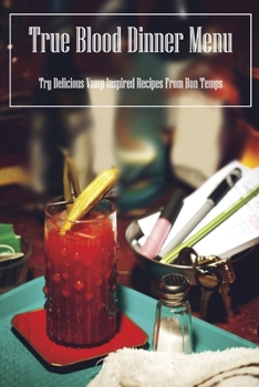 Paperback True Blood Dinner Menu: Try Delicious Vamp-Inspired Recipes From Bon Temps Book