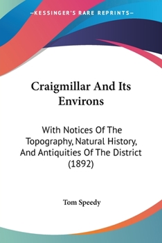 Paperback Craigmillar And Its Environs: With Notices Of The Topography, Natural History, And Antiquities Of The District (1892) Book