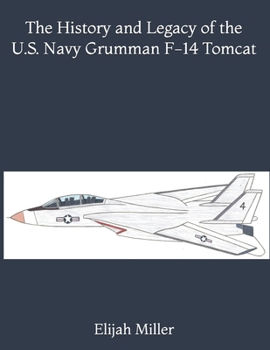 The History and Legacy of the U.S. Navy Grumman F-14 Tomcat