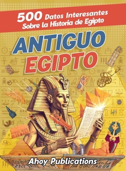 Hardcover Antiguo Egipto: 500 datos interesantes sobre la historia de Egipto [Spanish] Book