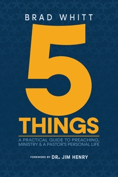 Paperback 5 Things: A Practical Guide to Preaching, Ministry & A Pastor's Personal Life Book