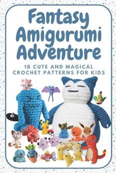 Paperback Fantasy Amigurumi Adventure: 18 Cute and Magical Crochet Patterns for Kids Book