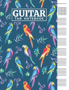Guitar Tab Notebook: Blank 6 Strings Chord Diagrams & Tablature Music Sheets with Colored Parrots Themed Cover Design