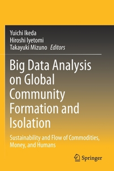 Big Data Analysis of Global Community Formation and Isolation: Sustainability and Flow of Commodities, Money, and People