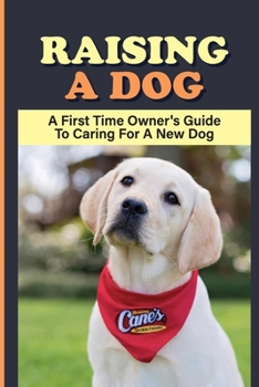 Paperback Raising A dog: A First Time Owner's Guide To Caring For A New dog: Dog Training Book
