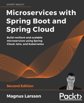 Paperback Microservices with Spring Boot and Spring Cloud - Second Edition: Build resilient and scalable microservices using Spring Cloud, Istio, and Kubernetes Book