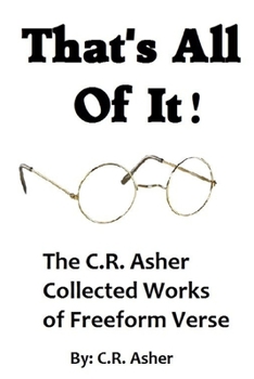 Paperback That's All Of It - The Collected Works of C.R. Asher Freeform Verse Book