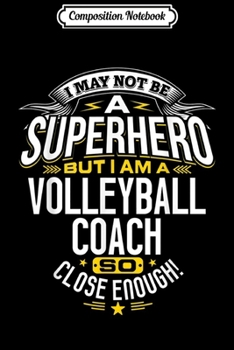 Composition Notebook: Volleyball Coach Gift Idea Superhero Volleyball  Journal/Notebook Blank Lined Ruled 6x9 100 Pages