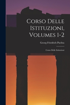 Paperback Corso Delle Istituzioni, Volumes 1-2: Corso Delle Istituzioni [Italian] Book