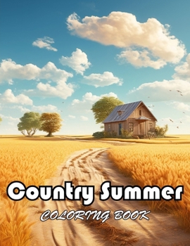 Country Summer Coloring Book: 100+ New and Exciting Designs Suitable for All Ages