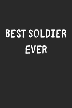 Best Soldier Ever: Lined Journal, 120 Pages, 6 x 9, Soldier Gift Idea, Black Matte Finish (Best Soldier Ever Journal)