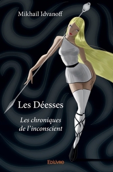 Paperback Les Déesses: Les chroniques de l'inconscient [French] Book