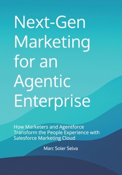 Next-Gen Marketing for an Agentic Enterprise: How Marketers and Agentforce Transform the People Experience with Salesforce Marketing Cloud